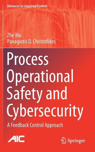 Process Operational Safety and Cybersecurity: A Feedback Control Approach. 2021 ed.