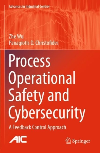 Process Operational Safety and Cybersecurity: A Feedback Control Approach. 2021 ed.