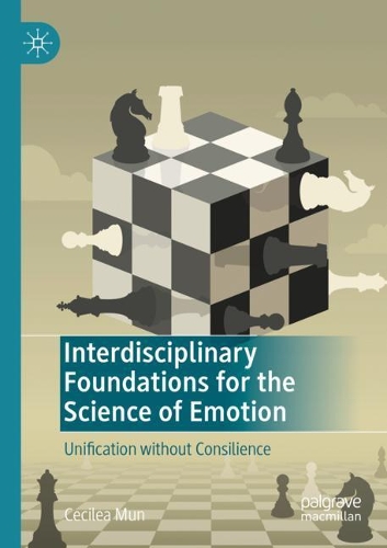Interdisciplinary Foundations for the Science of Emotion: Unification without Consilience. 2021 ed.