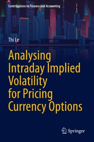 Analysing Intraday Implied Volatility for Pricing Currency Options. 2021 ed.