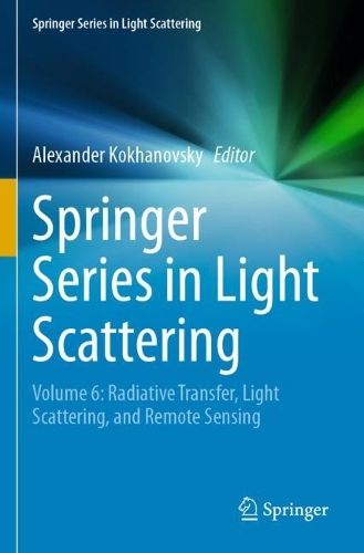 Springer Series in Light Scattering: Volume 6: Radiative Transfer, Light Scattering, and Remote Sensing. 2021 ed.