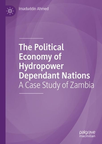 The Political Economy of Hydropower Dependant Nations: A Case Study of Zambia. 2021 ed.