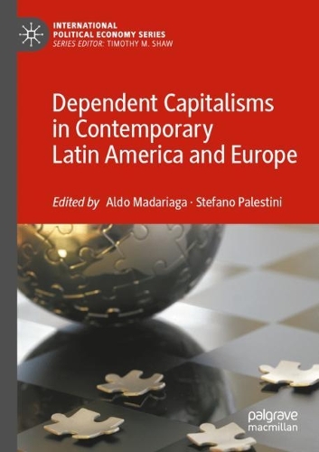 Dependent Capitalisms in Contemporary Latin America and Europe. 2021 ed.