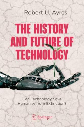 The History and Future of Technology: Can Technology Save Humanity from Extinction?. 2021 ed.