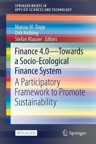 Finance 4.0 - Towards a Socio-Ecological Finance System: A Participatory Framework to Promote Sustainability. 1st ed. 2021