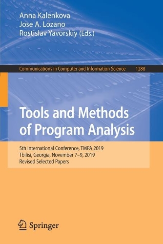 Tools and Methods of Program Analysis: 5th International Conference, TMPA 2019, Tbilisi, Georgia, November 7-9, 2019, Revised Selected Papers. 1st ed. 2021