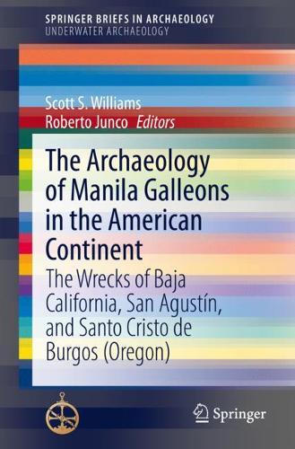 The Archaeology of Manila Galleons in the American Continent: The Wrecks of Baja California, San Agustin, and Santo Cristo de Burgos (Oregon). 1st ed. 2021