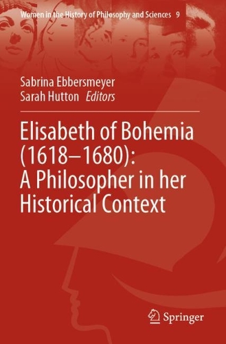 Elisabeth of Bohemia (1618-1680): A Philosopher in her Historical Context. 2021 ed.