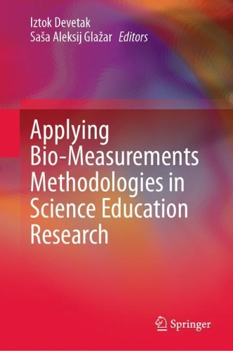 Applying Bio-Measurements Methodologies in Science Education Research. 2021 ed.