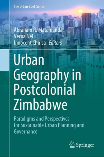 Urban Geography in Postcolonial Zimbabwe: Paradigms and Perspectives for Sustainable Urban Planning and Governance. 2021 ed.