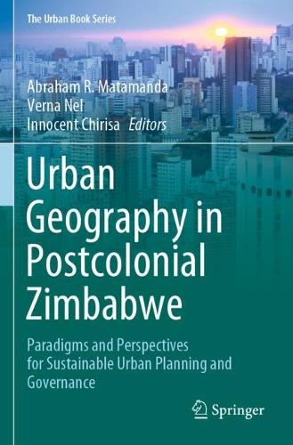 Urban Geography in Postcolonial Zimbabwe: Paradigms and Perspectives for Sustainable Urban Planning and Governance. 2021 ed.