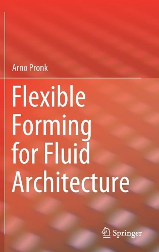 Flexible Forming for Fluid Architecture. 2021 ed.
