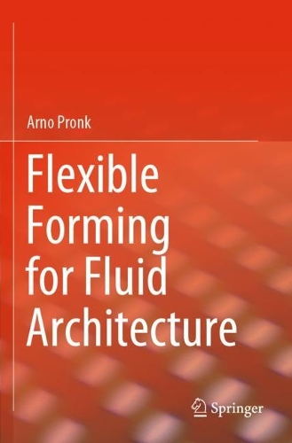 Flexible Forming for Fluid Architecture. 2021 ed.