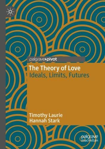 The Theory of Love: Ideals, Limits, Futures. 2021 ed.