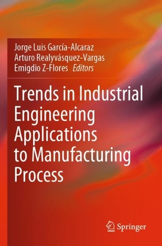 Trends in Industrial Engineering Applications to Manufacturing Process. 2021 ed.