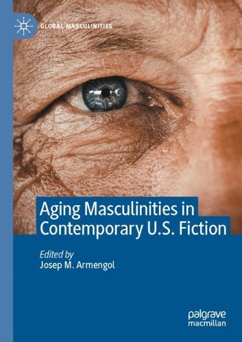 Aging Masculinities in Contemporary U.S. Fiction.