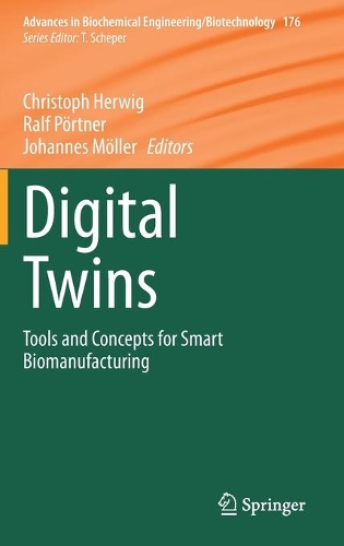 Digital Twins: Tools and Concepts for Smart Biomanufacturing. 2021 ed.