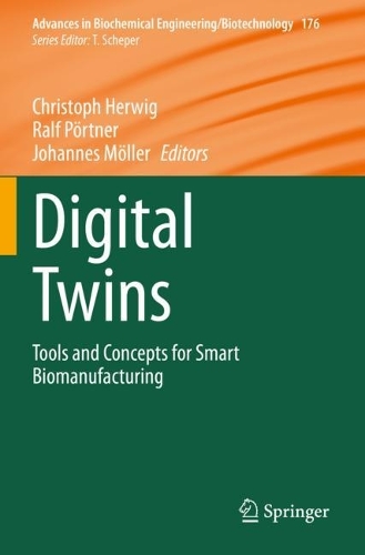 Digital Twins: Tools and Concepts for Smart Biomanufacturing. 2021 ed.