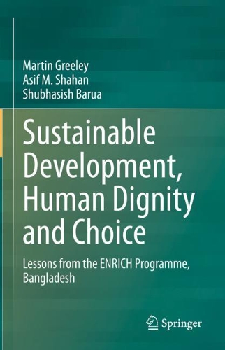 Sustainable Development, Human Dignity and Choice: Lessons from the ENRICH Programme, Bangladesh. 2021 ed.