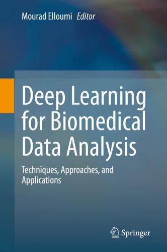 Deep Learning for Biomedical Data Analysis: Techniques, Approaches, and Applications. 2021 ed.