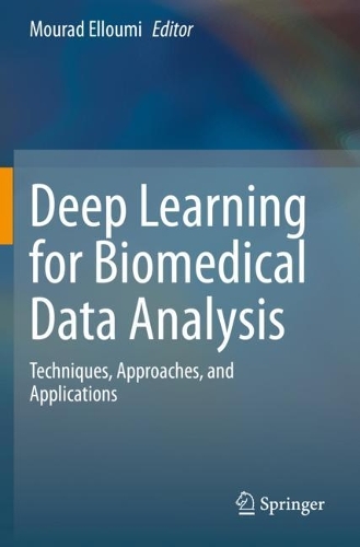 Deep Learning for Biomedical Data Analysis: Techniques, Approaches, and Applications. 2021 ed.