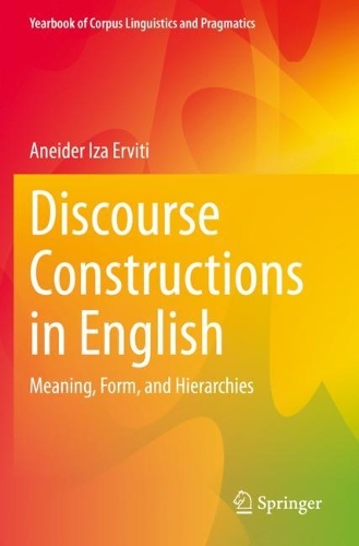 Discourse Constructions in English: Meaning, Form, and Hierarchies. 2021 ed.