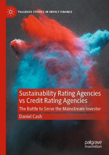 Sustainability Rating Agencies vs Credit Rating Agencies: The Battle to Serve the Mainstream Investor. 2021 ed.