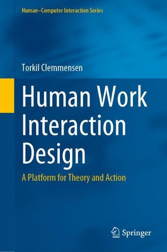 Human Work Interaction Design: A Platform for Theory and Action. 2021 ed.