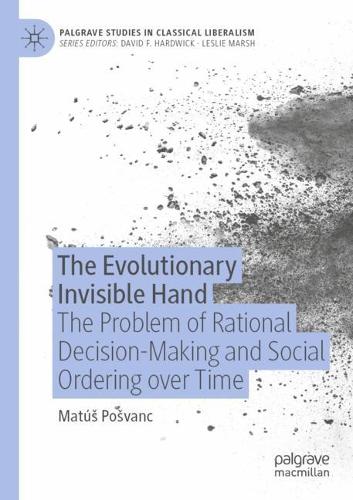 The Evolutionary Invisible Hand: The Problem of Rational Decision-Making and Social Ordering over Time. 2021 ed.