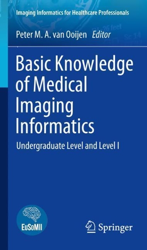 Basic Knowledge of Medical Imaging Informatics: Undergraduate Level and Level I. 2021 ed.