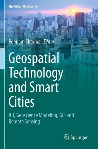 Geospatial Technology and Smart Cities: ICT, Geoscience Modeling, GIS and Remote Sensing. 2021 ed.
