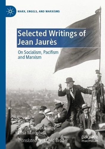 Selected Writings of Jean Jaures: On Socialism, Pacifism and Marxism. 2021 ed.