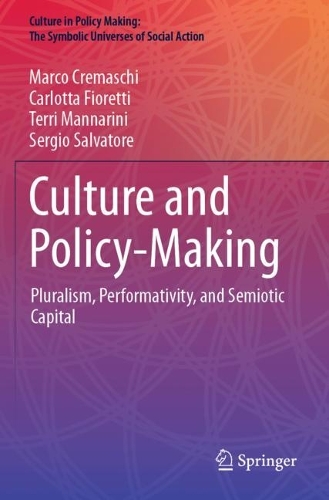 Culture and Policy-Making: Pluralism, Performativity, and Semiotic Capital. 2021 ed.