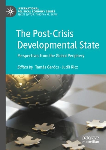 The Post-Crisis Developmental State: Perspectives from the Global Periphery. 2021 ed.