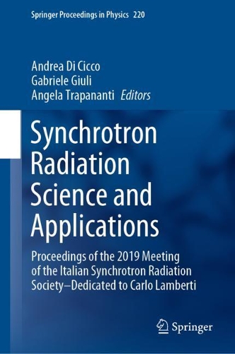 Synchrotron Radiation Science and Applications: Proceedings of the 2019 Meeting of the Italian Synchrotron Radiation Society-Dedicated to Carlo Lamberti. 2021 ed.