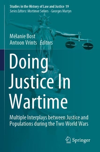 Doing Justice In Wartime: Multiple Interplays between Justice and Populations during the Two World Wars. 2021 ed.