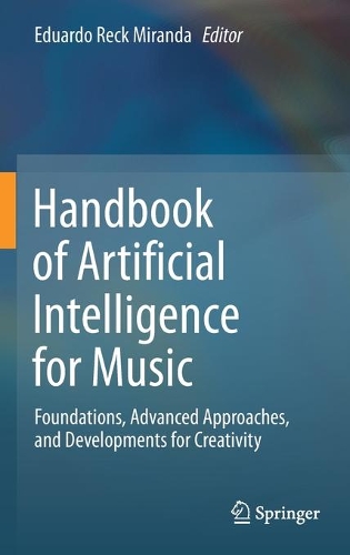 Handbook of Artificial Intelligence for Music: Foundations, Advanced Approaches, and Developments for Creativity. 2021 ed.