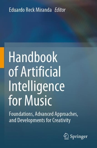 Handbook of Artificial Intelligence for Music: Foundations, Advanced Approaches, and Developments for Creativity. 2021 ed.