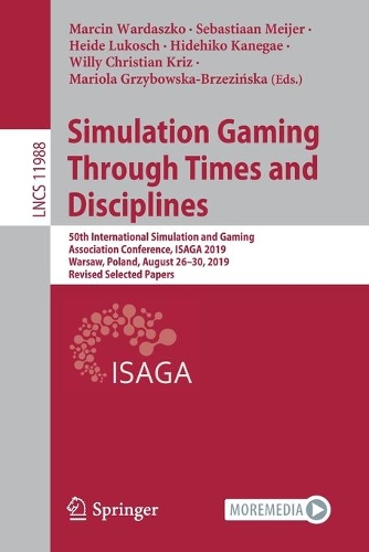 Simulation Gaming Through Times and Disciplines: 50th International Simulation and Gaming Association Conference, ISAGA 2019, Warsaw, Poland, August 26-30, 2019, Revised Selected Papers. 1st ed. 2021