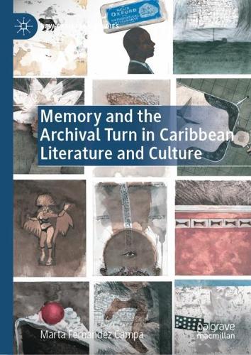 Memory and the Archival Turn in Caribbean Literature and Culture. 2021 ed.