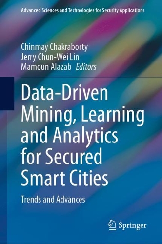 Data-Driven Mining, Learning and Analytics for Secured Smart Cities: Trends and Advances. 2021 ed.