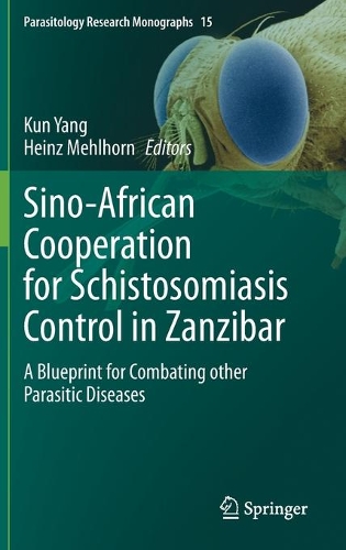 Sino-African Cooperation for Schistosomiasis Control in Zanzibar: A Blueprint for Combating other Parasitic Diseases. 2021 ed.