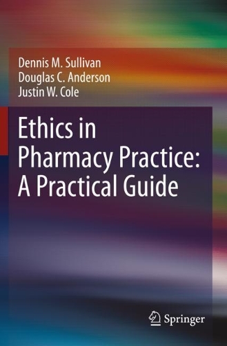 Ethics in Pharmacy Practice: A Practical Guide. 2021 ed.