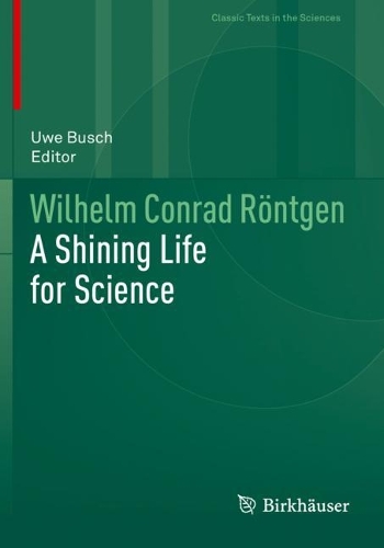 Wilhelm Conrad Roentgen: A Shining Life for Science. 2021 ed.