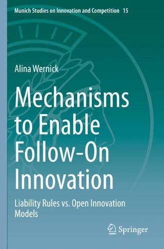 Mechanisms to Enable Follow-On Innovation: Liability Rules vs. Open Innovation Models. 2021 ed.