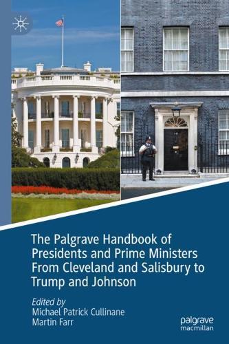 The Palgrave Handbook of Presidents and Prime Ministers From Cleveland and Salisbury to Trump and Johnson.