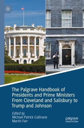 The Palgrave Handbook of Presidents and Prime Ministers From Cleveland and Salisbury to Trump and Johnson. 2022 ed.