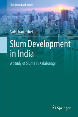 Slum Development in India: A Study of Slums in Kalaburagi. 2021 ed.
