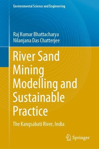 River Sand Mining Modelling and Sustainable Practice: The Kangsabati River, India. 2021 ed.