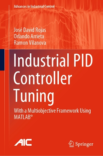Industrial PID Controller Tuning: With a Multiobjective Framework Using MATLAB (R). 2021 ed.